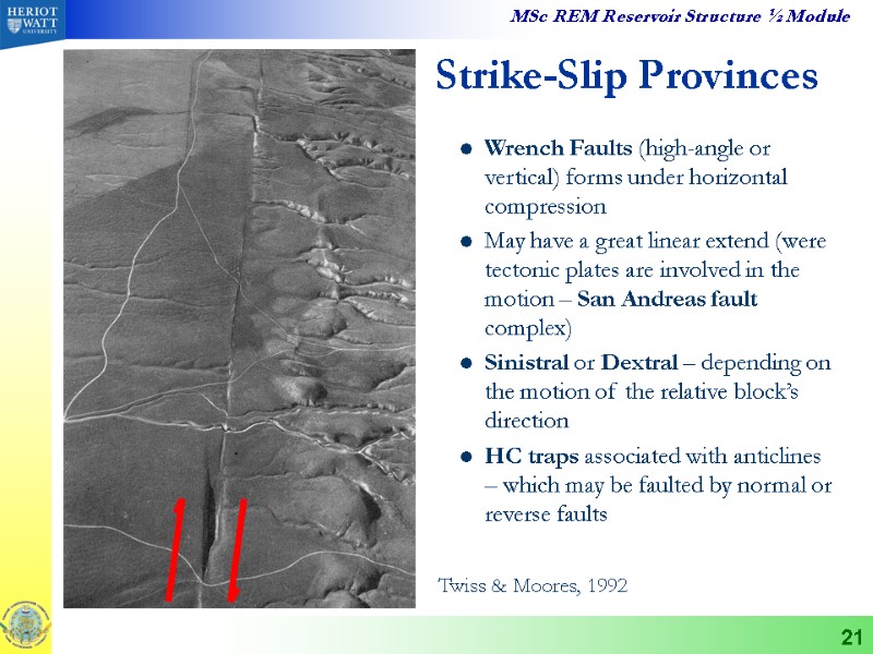 21 Strike-Slip Provinces Wrench Faults (high-angle or vertical) forms under horizontal compression May have